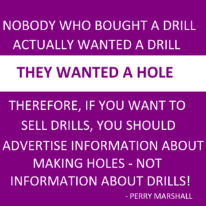 Advertising a hole, not the drill