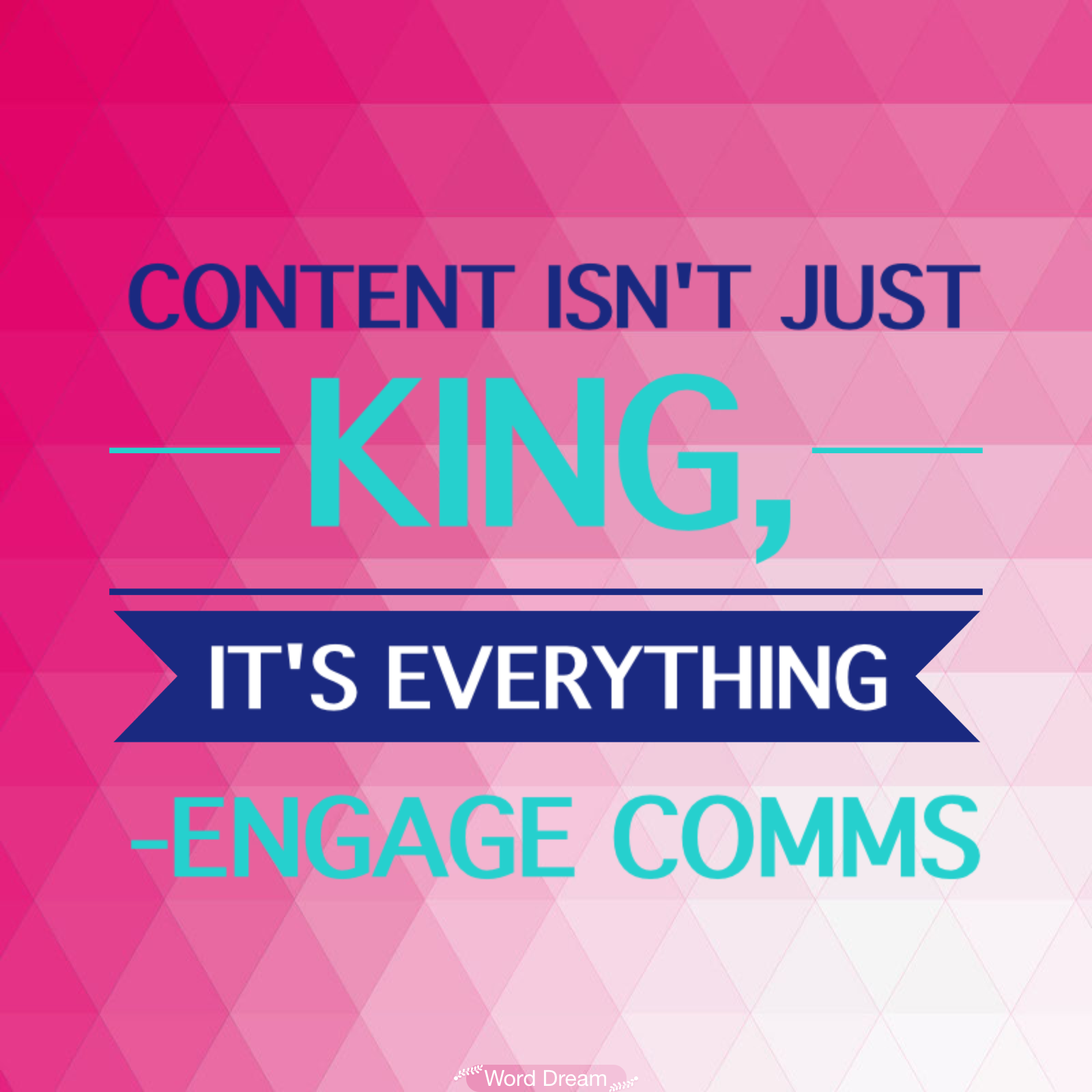 Engage Comms content isn't just king quote